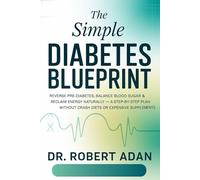 The Simple Diabetes Blueprint: Reverse Pre-Diabetes, Balance Blood Sugar & Reclaim Energy Naturally - A Step-by-Step Plan Without Crash Diets or Expensive Supplements