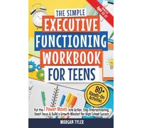 The Simple Executive Functioning Workbook for Teens: 80+ Hands-On Activities to Put the 7 Power Moves into Action, Stop Procrastinating, Boost Focus & Build a Growth Mindset for High School Success