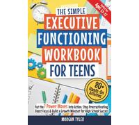 The Simple Executive Functioning Workbook for Teens: 80+ Hands-On Activities to Put the 7 Power Moves into Action, Stop Procrastinating, Boost Focus & Build a Growth Mindset for High School Success