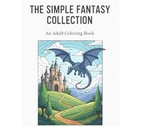 The Simple Fantasy Collection: An Easy Adult Coloring Book with 50 Bold and Clean Designs for Quick Relaxation and Stress Relief