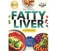 The Simple Fatty Liver Cookbook: A Practical 14-Day Plan to Reverse NAFLD with Affordable, Everyday Ingredients. Simple Recipes and Science-Backed Strategies to Lower Liver Fat Naturally.