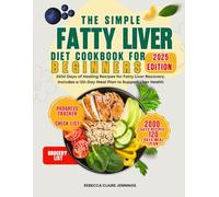 THE SIMPLE FATTY LIVER DIET COOKBOOK FOR BEGINNERS: 2000 day of healing recipes for fatty liver recovery. Includes a 120 days meal plan to support liver health