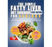 THE SIMPLE FATTY LIVER DIET COOKBOOK FOR SENIORS: 2000 day of gentle, nutritious recipes for fatty liver healing. Include 120 day meal plan for seniors' health