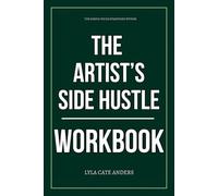 The Simple Focus Strategies Within The Artist’s Side Hustle Workbook: How to Ruthlessly Apply Stacie Bloomfield’s Book in Real Life
