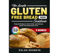 The Simple Gluten Free Bread Cookbook: Foolproof Recipes for Soft, Fluffy, and Delicious Gluten-Free Bread Every Time