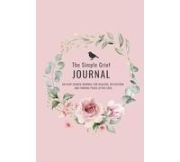 The Simple Grief Journal: For Beginners New To Journaling