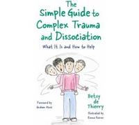 The Simple Guide to Complex Trauma and Dissociation by Betsy de Thierry Betsy de Thierry (Auteur)