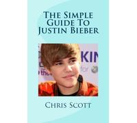 The Simple Guide To Justin Bieber