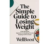 The Simple Guide To Losing Weight: A No-Nonsense Approach To Shedding Fat And Keeping It Off For Good