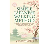THE SIMPLE JAPANESE WALKING METHOD (Large Print): Simple, Low-Impact Movement For Better Balance, Less Pain, Improved Joint Health, and Lifelong Mobility