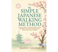 THE SIMPLE JAPANESE WALKING METHOD (Large Print): Simple, Low-Impact Movement For Better Balance, Less Pain, Improved Joint Health, and Lifelong Mobility