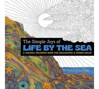The Simple Joys of Life by the Sea: A Coastal Coloring Book for Relaxation & Stress Relief