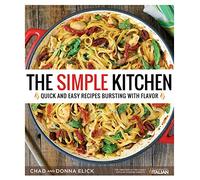The Simple Kitchen: Quick and Easy Recipes Bursting with Flavor