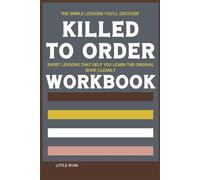 The Simple Lessons You’ll Discover Killed to Order: Short lessons that help you learn the original book clearly