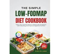 The Simple Low-FODMAP Diet Cookbook: Tasty, Gut-Friendly Meals to Relieve IBS Symptoms, Calm Bloating and Improve Digestive Comfort