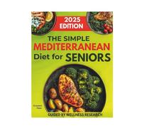 The Simple Mediterranean Diet Cookbook for Seniors: Flavourful Dishes to Improve Longevity, Sharpen the Mind, And Nurture Overall Well-Being for Aging Adults