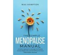 The Simple Menopause Manual: A Holistic Approach To Manage Hot Flashes, Control Weight Gain, And Get Off The Hormone Rollercoaster With Ease Paperback Book By Maxine Hampton