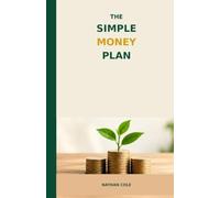 The simple money plan: How to Take Control of Your Money, Build Better Habits, Reduce Financial Stress and Create a Stronger Financial Future