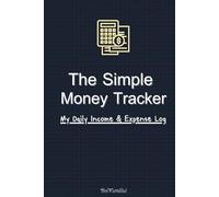 The Simple Money Tracker: A Daily Income & Expense Log to Track Needs vs Wants, 3-Month Budget Planner, and Money Management Notebook for Personal Finance (103 Pages 6x9 Inches)