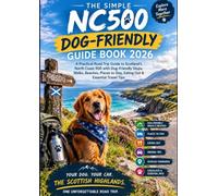 The Simple NC500 Dog-Friendly Guide Book 2026: A Practical Road Trip Guide to Scotland’s North Coast 500 with Dog-Friendly Stops, Walks, Beaches, Places to Stay, Eating Out & Essential Travel Tips