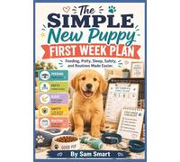 The Simple New Puppy First Week Plan: Feeding, Potty, Sleep, Safety, and Routines Made Easier