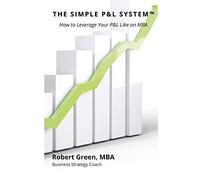 The Simple P&L System: How to Leverage Your P&L Like an MBA