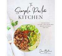 The Simple Paleo Kitchen: 60 Delicious Gluten and Grain-Free Recipes Without the Fuss