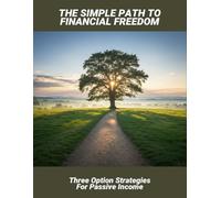 The Simple Path To Financial Freedom: Three Option Strategies For Passive Income