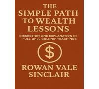 The Simple Path to Wealth Lessons: Dissection and Explanation In Full Of JL Collins' Teachings