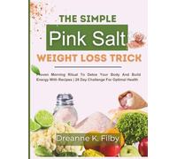 The Simple Pink Salt Weight loss Trick: Proven Morning Ritual to Detox your Body and Boost Energy with Recipes 28-Day Challenge for Optimal Health