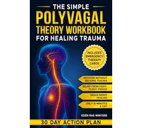 The Simple Polyvagal Theory Workbook for Healing Trauma: The Complete Body-Based Guide to Nervous System Regulation With Easy Exercises to Achieve Emotional Safety in Just 15 Minutes a Day