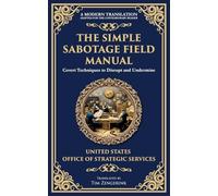 The Simple Sabotage Field Manual: Covert Disruption, Psychological Warfare, and the Art of Everyday Resistance