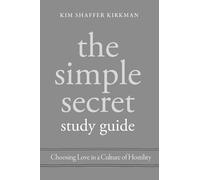 The Simple Secret Study Guide: Choosing Love in a Culture of Hostility