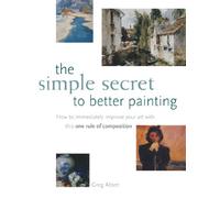 The Simple Secret to Better Painting