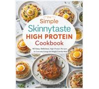 The Simple Skinnytaste High Protein Cookbook: 60 Easy, Delicious, High-Protein Recipes for Everyday Energy and Weight-Friendly Meals