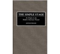 The Simple Stage, Contributions in Drama and Theatre Studies Arthur Feinsod (Auteur)