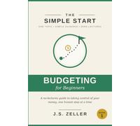 The Simple Start: Budgeting for Beginners - A No-Lectures Guide to Taking Control of Your Money, One Honest Step at a Time