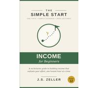 The Simple Start: Passive Income Fundamentals - A No-Lectures Guide to Building Income That Outlasts Your Effort, One Honest Hour at a Time