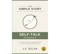 The Simple Start: Positive Self-Talk - A No-Lectures Guide to Quieting the Inner Critic, One Honest Word at a Time