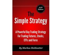 The Simple Strategy - A Powerful Day Trading Strategy For Trading Futures, Stocks, ETFs and Forex