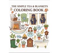 The Simple Tea & Blankets Coloring Book: Bold and Easy Designs for Adult Relaxation, Featuring Cozy Hygge Scenes, Minimalist Interior Decor And Stress Relief Illustrations.