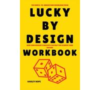 The Simple-to-Understand Knowledge from Lucky by Design Workbook: How Judd Kessler’s Insights Can Help You Achieve Your Dreams