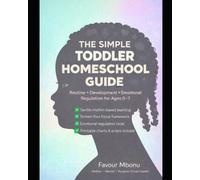 THE SIMPLE TODDLER HOMESCHOOL GUIDE: Routine, Development, and Emotional Regulation for Ages 0-7