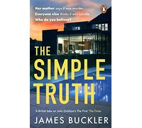 The Simple Truth: A gripping, twisty, thriller that you won’t be able to put down, perfect for fans of Anatomy of a Scandal and Showtrial