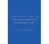 The Simple Truth: The Monochrome in Modern Art