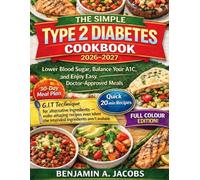 The Simple Type 2 Diabetes Cookbook 2026-2027: Lower Blood Sugar, Balance Your A1C, and Enjoy Easy, Doctor-Approved Meals