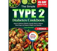 The Simple Type 2 Diabetes Cookbook: Quick & Delicious Diabetic-Friendly Meals to Balance Blood Sugar and Support Weight Loss Naturally