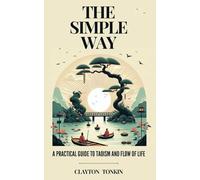 The Simple Way: A Practical Guide to Taoism and the Flow of Life