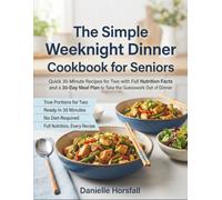 The Simple Weeknight Dinner Cookbook for Seniors: Quick 30-Minute Recipes for Two with Full Nutrition Facts and a 30-Day Meal Plan to Take the Guesswork Out of Dinner