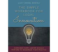 The Simple Workbook for Legal Innovation: Exercises Every Lawyer Should Perform to Modernize their Practice